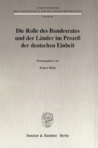 Die Rolle des Bundesrates und der Länder im Prozeß der deutschen Einheit