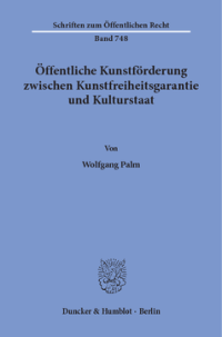 Öffentliche Kunstförderung zwischen Kunstfreiheitsgarantie und Kulturstaat
