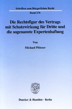 Die Rechtsfigur des Vertrags mit Schutzwirkung für Dritte und die sogenannte Expertenhaftung Die Rechtsfigur des Vertrags mit Schutzwirkung für Dritte und die sogenannte Expertenhaftung