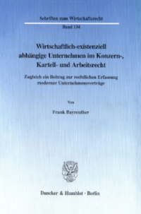 Wirtschaftlich-existenziell abhängige Unternehmen im Konzern-, Kartell- und Arbeitsrecht