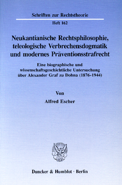 Neukantianische Rechtsphilosophie, teleologische Verbrechensdogmatik und modernes Präventionsstrafrecht Neukantianische Rechtsphilosophie, teleologische Verbrechensdogmatik und modernes Präventionsstrafrecht
