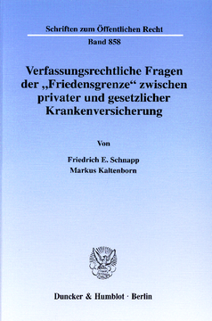 Verfassungsrechtliche Fragen der »Friedensgrenze« zwischen privater und gesetzlicher Krankenversicherung Verfassungsrechtliche Fragen der »Friedensgrenze« zwischen privater und gesetzlicher Krankenversicherung