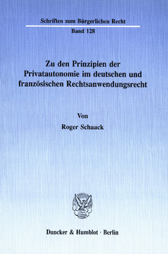 Zu den Prinzipien der Privatautonomie im deutschen und französischen Rechtsanwendungsrecht Zu den Prinzipien der Privatautonomie im deutschen und französischen Rechtsanwendungsrecht