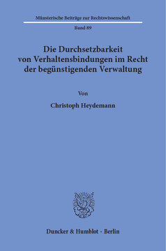 Die Durchsetzbarkeit von Verhaltensbindungen im Recht der begünstigenden Verwaltung Die Durchsetzbarkeit von Verhaltensbindungen im Recht der begünstigenden Verwaltung