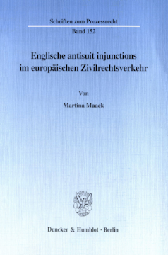 Englische antisuit injunctions im europäischen Zivilrechtsverkehr Englische antisuit injunctions im europäischen Zivilrechtsverkehr