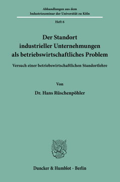 Der Standort industrieller Unternehmungen als betriebswirtschaftliches Problem Der Standort industrieller Unternehmungen als betriebswirtschaftliches Problem