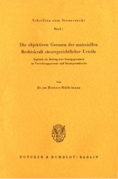 Die objektiven Grenzen der materiellen Rechtskraft steuergerichtlicher Urteile Die objektiven Grenzen der materiellen Rechtskraft steuergerichtlicher Urteile