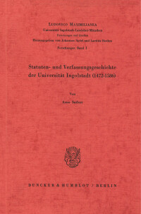 Statuten- und Verfassungsgeschichte der Universität Ingolstadt (1472–1586)