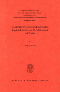 Geschichte der Theologischen Fakultät Ingolstadt im 15. und 16. Jahrhundert (1472–1605)