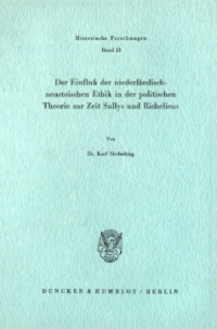 Der Einfluß der niederländisch-neustoischen Ethik in der politischen Theorie zur Zeit Sullys und Richelieus