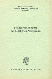 Freiheit und Bindung im kollektiven Arbeitsrecht
