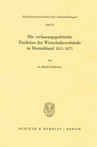Die verfassungspolitische Funktion der Wirtschaftsverbände in Deutschland 1815–1871