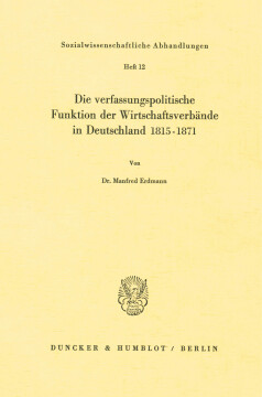 Die verfassungspolitische Funktion der Wirtschaftsverbände in Deutschland 1815–1871