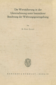 Die Wertsicherung in der Unternehmung unter besonderer Beachtung der Währungsgesetzgebung Die Wertsicherung in der Unternehmung unter besonderer Beachtung der Währungsgesetzgebung
