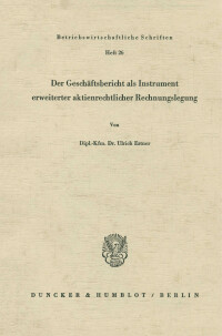 Der Geschäftsbericht als Instrument erweiterter aktienrechtlicher Rechnungslegung