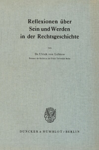 Reflexionen über Sein und Werden in der Rechtsgeschichte