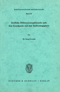 Tarifliche Differenzierungsklauseln nach dem Grundgesetz und dem Tarifvertragsgesetz