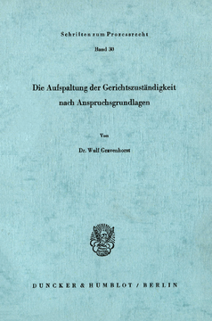 Die Aufspaltung der Gerichtszuständigkeit nach Anspruchsgrundlagen Die Aufspaltung der Gerichtszuständigkeit nach Anspruchsgrundlagen
