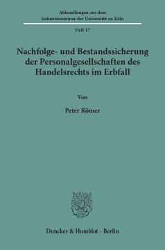 Nachfolge- und Bestandssicherung der Personalgesellschaften des Handelsrechts im Erbfall Nachfolge- und Bestandssicherung der Personalgesellschaften des Handelsrechts im Erbfall