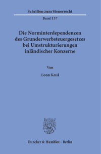 Die Norminterdependenzen des Grunderwerbsteuergesetzes bei Umstrukturierungen inländischer Konzerne