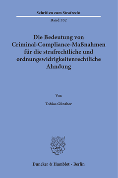 Die Bedeutung von Criminal-Compliance-Maßnahmen für die strafrechtliche und ordnungswidrigkeitenrechtliche Ahndung Die Bedeutung von Criminal-Compliance-Maßnahmen für die strafrechtliche und ordnungswidrigkeitenrechtliche Ahndung