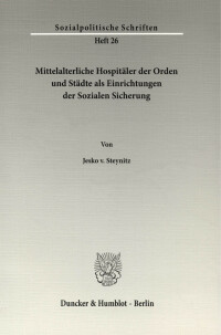 Mittelalterliche Hospitäler der Orden und Städte als Einrichtungen der Sozialen Sicherung