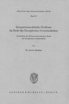Integrationsrechtliche Probleme im Recht der europäischen Gemeinschaften Integrationsrechtliche Probleme im Recht der europäischen Gemeinschaften