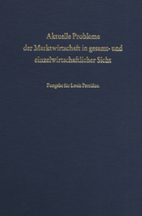 Aktuelle Probleme der Marktwirtschaft in gesamt- und einzelwirtschaftlicher Sicht