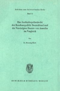 Das Ausländerpolizeirecht der Bundesrepublik Deutschland und der Vereinigten Staaten von Amerika im Vergleich