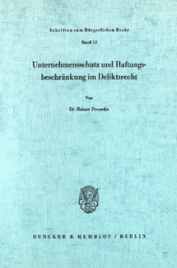 Unternehmensschutz und Haftungsbeschränkung im Deliktsrecht