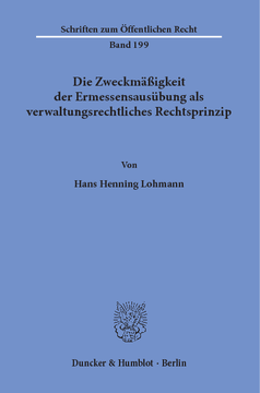 Die Zweckmäßigkeit der Ermessensausübung als verwaltungsrechtliches Rechtsprinzip Die Zweckmäßigkeit der Ermessensausübung als verwaltungsrechtliches Rechtsprinzip
