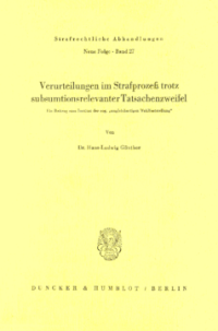 Verurteilungen im Strafprozeß trotz subsumtionsrelevanter Tatsachenzweifel