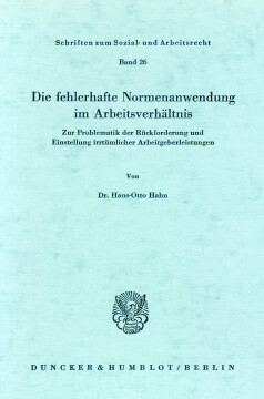 Die fehlerhafte Normenanwendung im Arbeitsverhältnis Die fehlerhafte Normenanwendung im Arbeitsverhältnis
