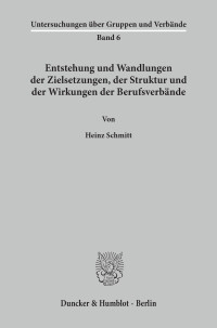Entstehung und Wandlungen der Zielsetzungen, der Struktur und der Wirkungen der Berufsverbände