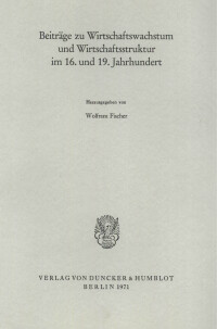 Beiträge zu Wirtschaftswachstum und Wirtschaftsstruktur im 16. und 19. Jahrhundert