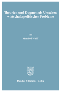 Theorien und Dogmen als Ursachen wirtschaftspolitischer Probleme