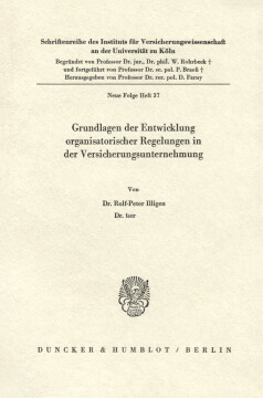 Grundlagen der Entwicklung organisatorischer Regelungen in der Versicherungsunternehmung Grundlagen der Entwicklung organisatorischer Regelungen in der Versicherungsunternehmung