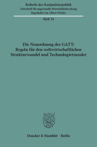 Die Neuordnung des GATT: Regeln für den weltwirtschaftlichen Strukturwandel und Technologietransfer
