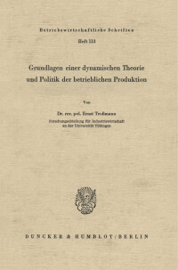 Grundlagen einer dynamischen Theorie und Politik der betrieblichen Produktion