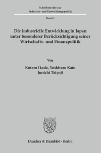 Die industrielle Entwicklung in Japan unter besonderer Berücksichtigung seiner Wirtschafts- und Finanzpolitik