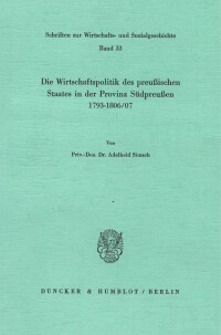 Die Wirtschaftspolitik des preußischen Staates in der Provinz Südpreußen 1793 - 1806/07