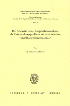 Die Auswahl eines Kooperationssystems als Entscheidungsproblem mittelständischer Einzelhandelsunternehmer Die Auswahl eines Kooperationssystems als Entscheidungsproblem mittelständischer Einzelhandelsunternehmer