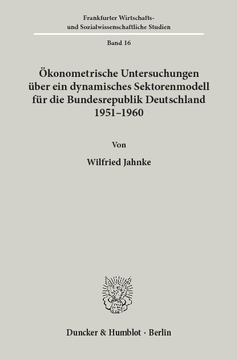 Ökonometrische Untersuchungen über ein dynamisches Sektorenmodell für die Bundesrepublik Deutschland 1951 - 1960