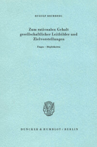 Zum rationalen Gehalt gesellschaftlicher Leitbilder und Zielvorstellungen