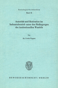 Autorität und Motivation im Industriebetrieb unter den Bedingungen des institutionellen Wandels