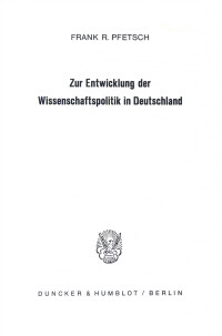 Zur Entwicklung der Wissenschaftspolitik in Deutschland 1750 - 1914