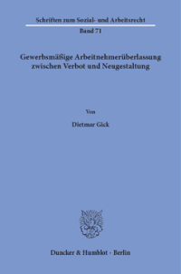 Gewerbsmäßige Arbeitnehmerüberlassung zwischen Verbot und Neugestaltung