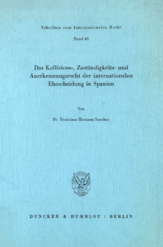 Das Kollisions-, Zuständigkeits- und Anerkennungsrecht der internationalen Ehescheidung in Spanien Das Kollisions-, Zuständigkeits- und Anerkennungsrecht der internationalen Ehescheidung in Spanien