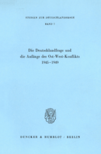 Die Deutschlandfrage und die Anfänge des Ost-West-Konflikts 1945–1949