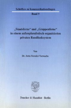 »Staatsferne« und »Gruppenferne« in einem außenpluralistisch organisierten privaten Rundfunksystem »Staatsferne« und »Gruppenferne« in einem außenpluralistisch organisierten privaten Rundfunksystem